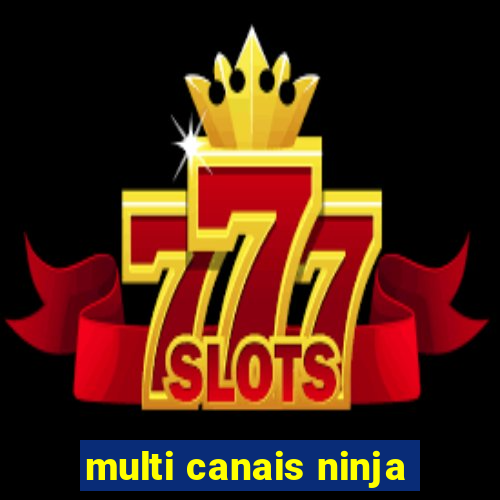multi canais ninja